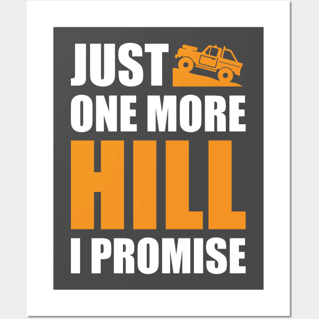 'Just One More Hill I Promise' Funny Off Roading Design Wall Art by DavidSpeedDesign